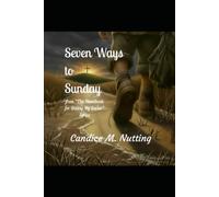Seven Ways to Sunday: From "The Handbook for Dating My Savior" Series (The Handbook for Dating My Savior Series by Candice M. Nutting)