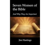 Seven Women of the Bible and Why They Are Important: Hastings Sermon Series