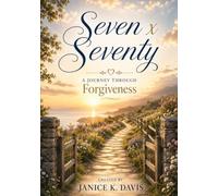 Seven x Seventy: A Journey Through Forgiveness (Shekinah ~ Standing in God's Glory)