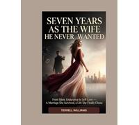 SEVEN YEARS AS THE WIFE HE NEVER WANTED: From Silent Endurance to Self-Love - A Marriage She Survived, a Life She Finally Chose (Roman)