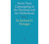 Seven Years Campaigning in the Peninsula and the Netherlands