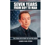 Seven Years From Boy To Man: The True-Life Story of an FBI Agent
