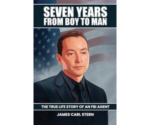 Seven Years From Boy To Man: The True-Life Story of an FBI Agent