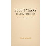 Seven Years I Barely Remember: One Year After Breaking Free from Kratom (The Breaking Free from Kratom Series)