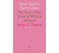 Seven Years in Sierra Leone: The Story of the Work of William Johnson