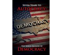 Seven Years To Autocracy: The MAGA Erosion Of DEMOCRACY