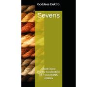 Sevens: Erotic Poetry Shorts A collection of 7 word KINK erotica