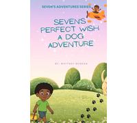Seven's Perfect Wish: A Dog Adventure: Where Wishes Lead to the Biggest Adventures: 1 (Seven's Adventures)