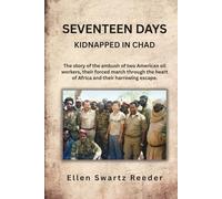 Seventeen Days Kidnapped in Chad: The story of the ambush of two American oil workers, their forced march through the heart of Africa and their harrowing escape.