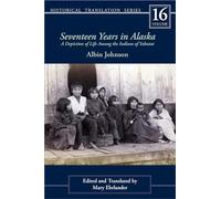 Seventeen Years in Alaska: A Depiction of Life Among the Indians of Yakutat: 16 (Rasmuson Library Historic Translation)
