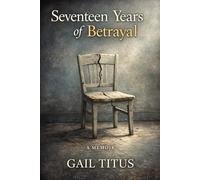SEVENTEEN YEARS OF BETRAYAL: A Memoir of Silence, Loyalty, and the Friend Who Broke Me