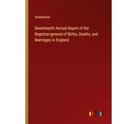 Seventeenth Annual Report of the Registrar-general of Births, Deaths, and Marriages in England