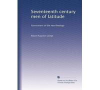 Seventeenth century men of latitude: Forerunners of the new theology