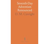 Seventh-Day Adventism Renounced: After an Experience of Twenty-Eight Years by a Prominent Minister and Writer of That Faith