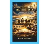 Seventh Day Adventists: A People Who Know The Times And What God's People Ought To Do (Inspirational Written Works By Dave A. McFarlane)