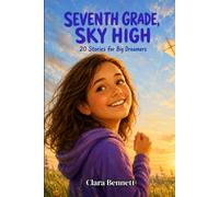 Seventh Grade, Sky High: 20 Inspiring Stories for Big Dreamers