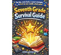 Seventh Grade Survival Guide: Fun tips, exam Hacks, & smart strategies to level up your middle school game! (The School Survival Guide Series)