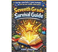 Seventh Grade Survival Guide: Fun tips, exam Hacks, & smart strategies to level up your middle school game! (The School Survival Guide Series)