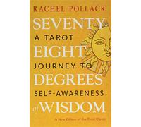 Seventy-Eight Degrees of Wisdom: A Tarot Journey to Self-Awareness (a New Edition of the Tarot Classic)