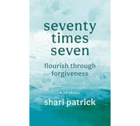 seventy times seven: flourish through forgiveness