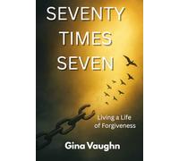 Seventy Times Seven: Living a Life of Forgiveness