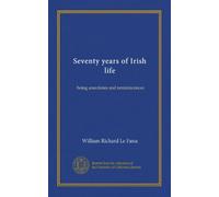 Seventy years of Irish life (Vol-1): being anecdotes and reminiscences