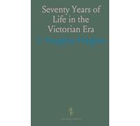 Seventy Years of Life in the Victorian Era: Embracing a Travelling Record in Australia, New Zealand, and America, &C