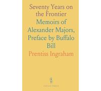 Seventy Years on the Frontier: Memoirs of Alexander Majors, Preface by Buffalo Bill
