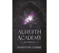 Severance: Aurelith Academy - A Fae Dark Academia Fantasy Romance of Magic, Betrayal, and Irresistible Temptation (Aurelith Academy: A Dark Academia Fae Fantasy Romance Series)
