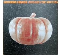 Severed Heads - Rotund for Succes