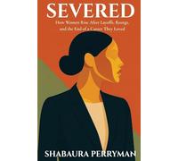 Severed: How Women Rise After Layoffs, Reorgs, and the End of a Career They Loved