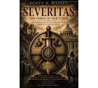 SEVERITAS: The Forge of Our Ethos: Roman Virtue, Baptized by Christian Grace, Evolved by Warrior Monks (The Balance Wheel)