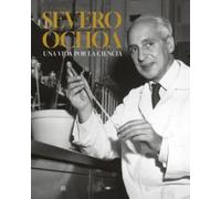 Severo Ochoa : una vida por la ciencia