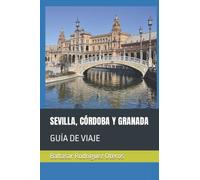 SEVILLA, CÓRDOBA Y GRANADA: GUÍA DE VIAJE