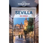 Sevilla de cerca 4: Todo lo imprescindible para una escapada: rutas a pie, mapas y los mejores lugares (Guías De cerca Lonely Planet)