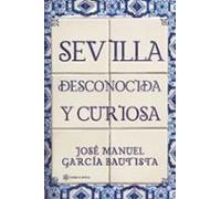 Sevilla Desconocida Y Curiosa