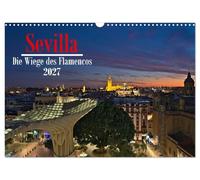 Sevilla - Die Wiege des Flamenco (Wandkalender 2027 DIN A3 quer), CALVENDO Monatskalender: Ein Streifzug durch Sevilla mit den besten Impressionen als Fotos