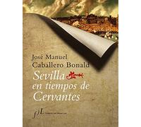 Sevilla en tiempos de Cervantes: 1 (CIUDADES Hª)