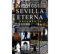 SEVILLA ETERNA II: Nueva entrega de la saga de libros dedicados a Sevilla. CRÓNICA HISTÓRICA, LEYENDAS, PERSONAJES, SUCESOS Y ANÉCDOTAS DE TODOS LOS TIEMPOS ACAECIDOS EN LA CIUDAD DE SEVILLA.
