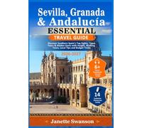 Sevilla, Granada & Andalucía Essential Travel Guide: Discover Southern Spain's Top Sights, Tapas Tours & Hidden Gems with Insight, Walking Tours, Local Tips and Budget Tricks