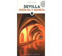 Sevilla insolita y secreta (GUIAS INSOLITA Y SECRETA)