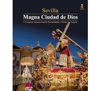 Sevilla. Magna Ciudad de Dios: II Congreso Internacional de Hermandades y Piedad Popular (Semana Santa)