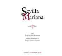 Sevilla Mariana: Reseñas histórico-descriptivas sobre las diferentes devociones marianas en la Archidiócesis de Sevilla: 13 (Bibliofilia)