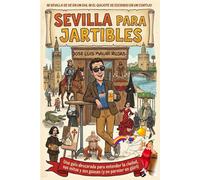 Sevilla para Jartibles: Una Guía descarada para entender la ciudad y a su gente. (Callejeros por Sevilla)