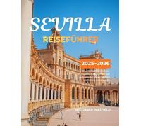Sevilla Reiseführer 2025-2026: Maurische Wahrzeichen, Flamenco-Rhythmen und kulinarische Köstlichkeiten im Herzen Andalusiens (Hidden Haven)