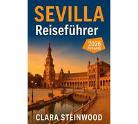 Sevilla Reiseführer 2026: Alles, was Sie vor Ihrer Abreise wissen müssen: Entdecken Sie Insidertipps, versteckte Schätze, Kultur, Essen und lokale Abenteuer