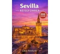 Sevilla Reiseführer 2026: Alles, was Sie vor Ihrer Reise wissen müssen: Entdecken Sie Geheimtipps, Sehenswürdigkeiten, versteckte Juwelen und Expertentipps für eine unvergessliche Reise