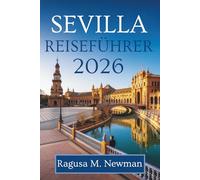 SEVILLA REISEFÜHRER 2026: Entdecken Sie das Herz Andalusiens in Spanien