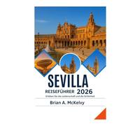 Sevilla Reiseführer 2026: Erleben Sie die Leidenschaft und die Schönheit