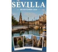 SEVILLA REISEFÜHRER 2026: Erleben Sie Kultur, Kulinarik und unvergessliche Sehenswürdigkeiten mit Zuversicht.